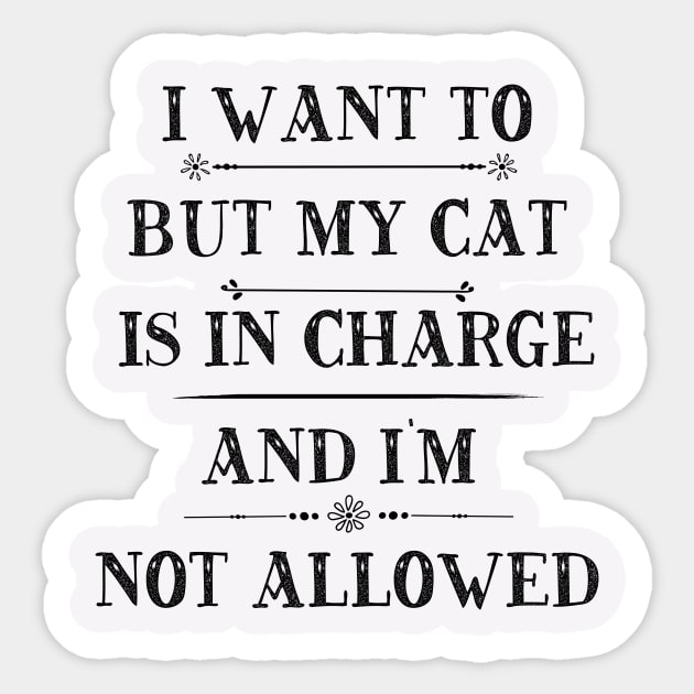 I'm Not Allowed My Cat Is In Charge Sticker by Tina Donovan Artist